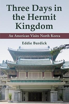 Three Days in the Hermit Kingdom: An American Visits North Korea - Eddie Burdick - cover