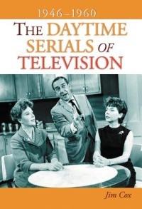 The Daytime Serials of Television, 1946-1960 - Jim Cox - cover