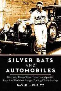 Silver Bats and Automobiles: The Hotly Competitive, Sometimes Ignoble Pursuit of the Major League Batting Championship - David L. Fleitz - cover