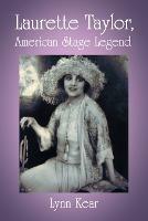 Laurette Taylor, American Stage Legend - Lynn Kear - cover