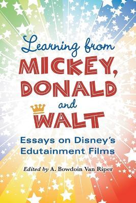 Learning from Mickey, Donald and Walt: Essays on Disney's Edutainment Films - cover