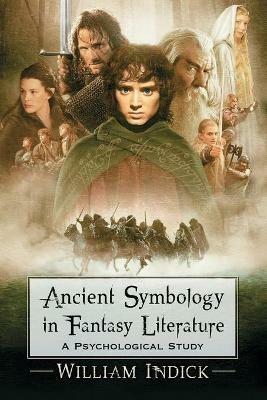 Ancient Symbology in Fantasy Literature: A Psychological Study - William Indick - cover