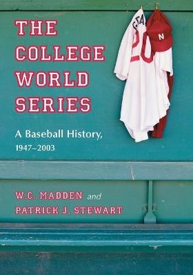 The College World Series: A Baseball History, 1947-2003 - W.C. Madden,Patrick J. Stewart - cover