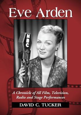 Eve Arden: A Chronicle of All Film, Television, Radio and Stage Performances - David C. Tucker - cover