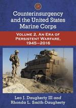 Counterinsurgency and the United States Marine Corps: Volume 2, An Era of Persistent Warfare, 1945-2016