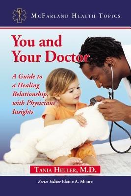 You and Your Doctor: A Guide to a Healing Relationship, with Physicians' Insights - Tania Heller - cover