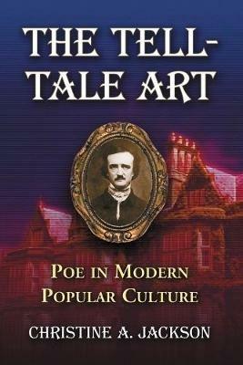 The Tell-Tale Art: Poe in Modern Popular Culture - Christine A. Jackson - cover