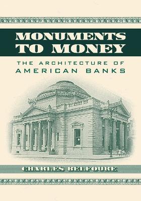 Monuments to Money: The Architecture of American Banks - Charles Belfoure - cover