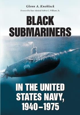 Black Submariners in the United States Navy, 1940-1975 - Glenn A. Knoblock - cover