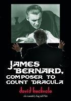 James Bernard, Composer to Count Dracula: A Critical Biography - David Huckvale - cover