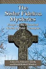 The Sister Fidelma Mysteries: Essays on the Historical Novels of Peter Tremayne