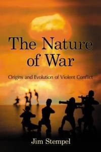 The Nature of War: Origins and Evolution of Violent Conflict - Jim Stempel - cover