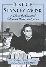 Justice Stanley Mosk: A Life at the Center of California Politics and Justice