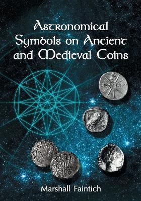 Astronomical Symbols on Ancient and Medieval Coins - Marshall Faintich - cover