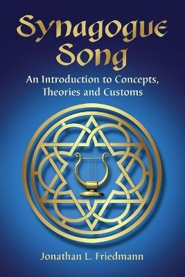 Synagogue Song: An Introduction to Concepts, Theories and Customs - Jonathan L. Friedmann - cover