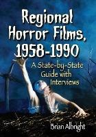 Regional Horror Films, 1958-1990: A State-by-State Guide with Interviews - Brian Albright - cover