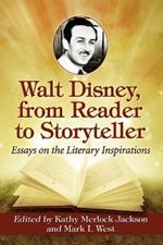 Walt Disney, from Reader to Storyteller: Essays on the Literary Inspirations