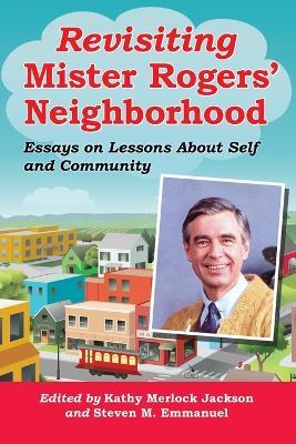 Revisiting Mister Rogers' Neighborhood: Essays on Lessons of Self and Community - cover