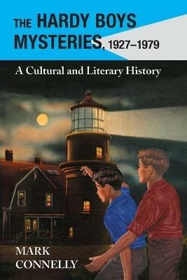 The Hardy Boys Mysteries, 1927-1979: A Cultural and Literary History - Mark Connelly - cover