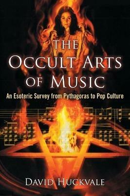 The Occult Arts of Music: An Esoteric Survey from Pythagoras to Pop Culture - David Huckvale - cover