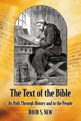The Text of the Bible: Its Path Through History and to the People - David S. New - cover