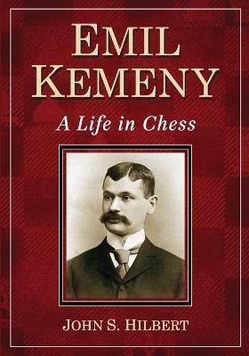 Emil Kemeny: A Life in Chess - John S. Hilbert - cover