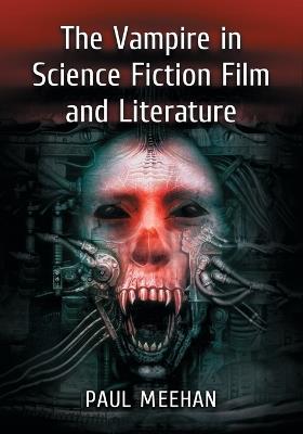The Vampire in Science Fiction Film and Literature - Paul Meehan - cover