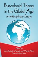 Postcolonial Theory in the Global Age: Interdisciplinary Essays
