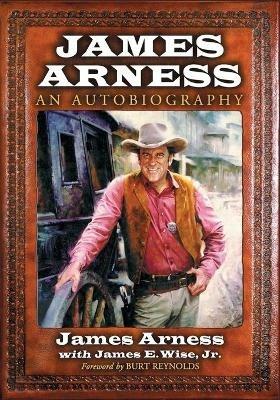 James Arness: An Autobiography - James Arness,James E. Wise Jr. - cover