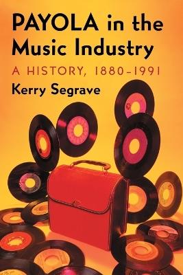 Payola in the Music Industry: A History, 1880-1991 - Kerry Segrave - cover