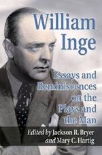 William Inge: Essays on the Plays and the Man