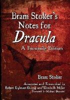 Bram Stoker's Notes for Dracula: A Facsimile Edition - Bram Stoker,Robert Eighteen-Bisang,Elizabeth Miller - cover