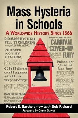 Mass Hysteria in Schools: A Worldwide History Since 1566 - Robert E. Bartholomew,Bob Rickard - cover