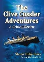 The Clive Cussler Adventures: A Critical Review - Steven Philip Jones - cover