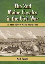 The 2nd Maine Cavalry in the Civil War: A History and Roster