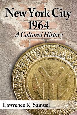 New York City 1964: A Cultural History - Lawrence R. Samuel - cover