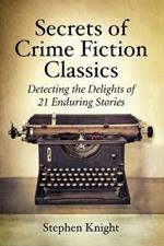 Secrets of Crime Fiction Classics: Detecting the Delights of 21 Enduring Stories