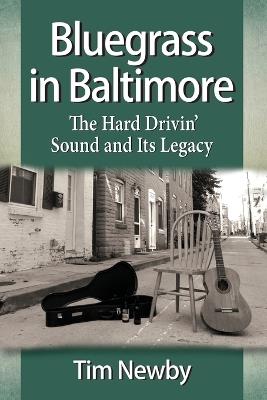 Bluegrass in Baltimore: The Hard Drivin' Sound and Its Legacy - Tim Newby - cover