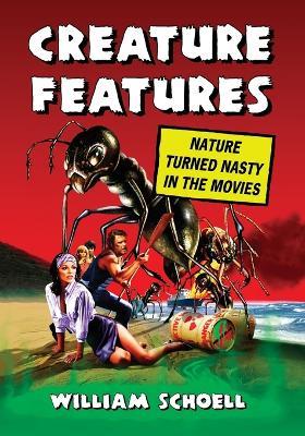 Creature Features: Nature Turned Nasty in the Movies - William Schoell - cover