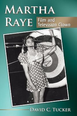 Martha Raye: Film and Television Clown - David C. Tucker - cover