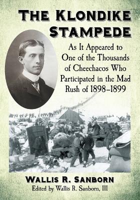 The Klondike Stampede: As It Appeared to One of the Thousands of Cheechacos Who Participated in the Mad Rush of 1898-1899 - cover