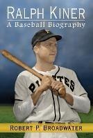 Ralph Kiner: A Baseball Biography - Robert P. Broadwater - cover