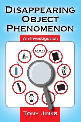 Disappearing Object Phenomenon: An Investigation - Tony Jinks - cover