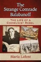 The Strange Comrade Balabanoff: The Life of a Communist Rebel