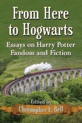 From Here to Hogwarts: Essays on Harry Potter Fandom and Fiction - Christopher E. Bell - cover