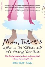 Mom, There's a Man in the Kitchen and He's Wearing Your Robe