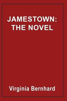 Jamestown: The Novel: The Story of America's Beginnings - Virginia Purinton Bernhard - cover