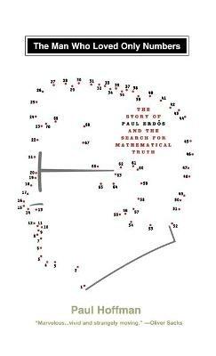 The Man Who Loved Only Numbers: The Story of Paul Erdos and the Search for Mathematical Truth - Paul Hoffman - cover