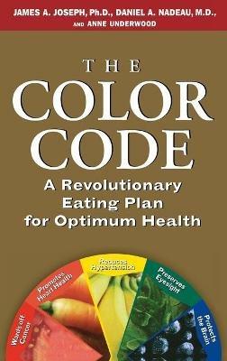 The Color Code: A Revolutionary Eating Plan for Optimum Health - Anne Underwood,James A Joseph,Daniel A Nadeau - cover