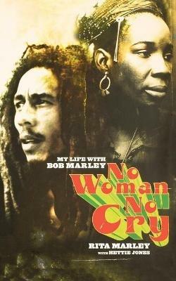 No Woman No Cry: My Life with Bob Marley - Hettie Jones,Rita Marley - cover